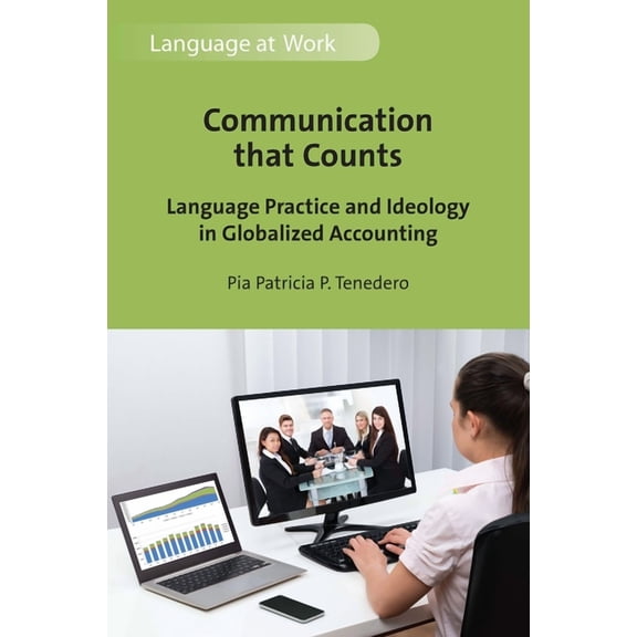 Language at Work Communication That Counts: Language Practice and Ideology in Globalized Accounting, Book 8, (Hardcover)