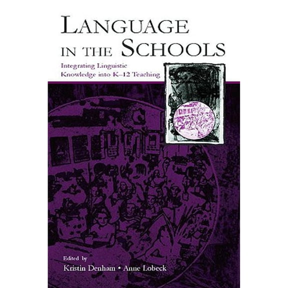 Pre-Owned Language in the Schools: Integrating Linguistic Knowledge Into K-12 Teaching, 9780805848144, 0805848142, Paperback,