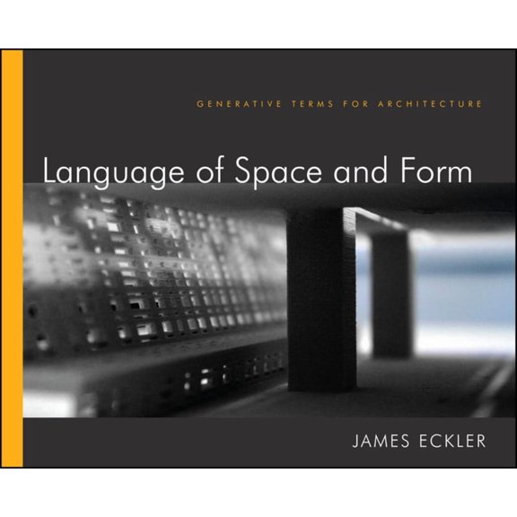 Language of Space and Form: Generative Terms for Architecture, (Hardcover)