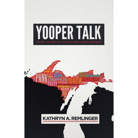 Languages and Folklore of Upper Midwest Yooper Talk: Dialect as Identity in Michigan's Upper Peninsula, (Paperback)