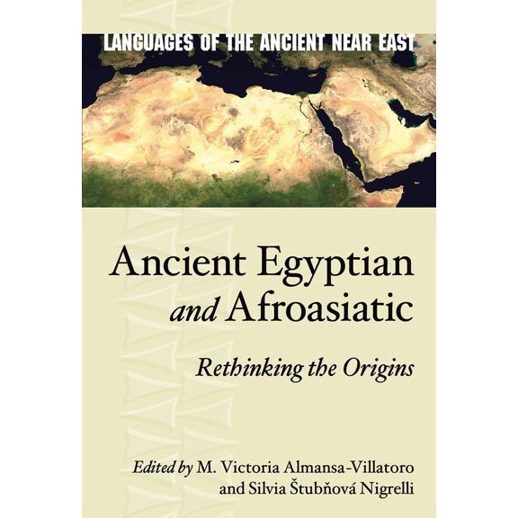Languages of the Ancient Near East Ancient Egyptian and Afroasiatic: Rethinking the Origins, (Hardcover)
