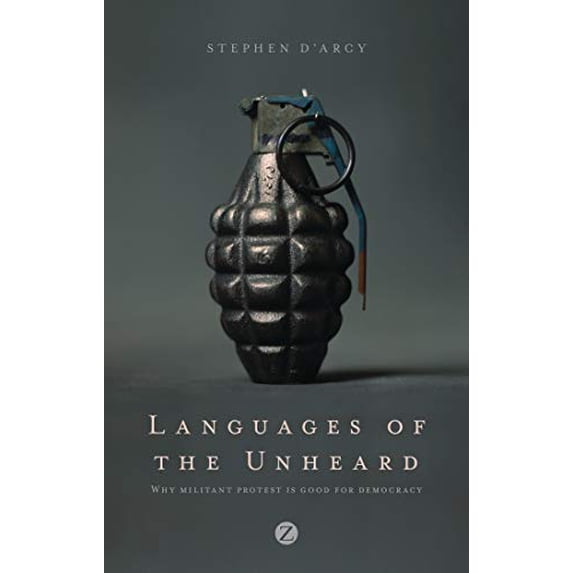 Pre-Owned Languages of the Unheard: Why Militant Protest is Good for Democracy (Paperback) by Stephen D'Arcy