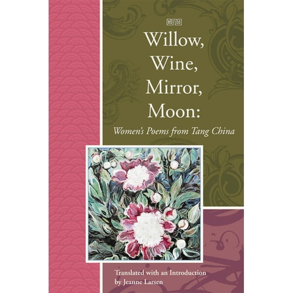 Lannan Translations Selections Willow, Wine, Mirror, Moon: Women's Poems from Tang China, (Hardcover)