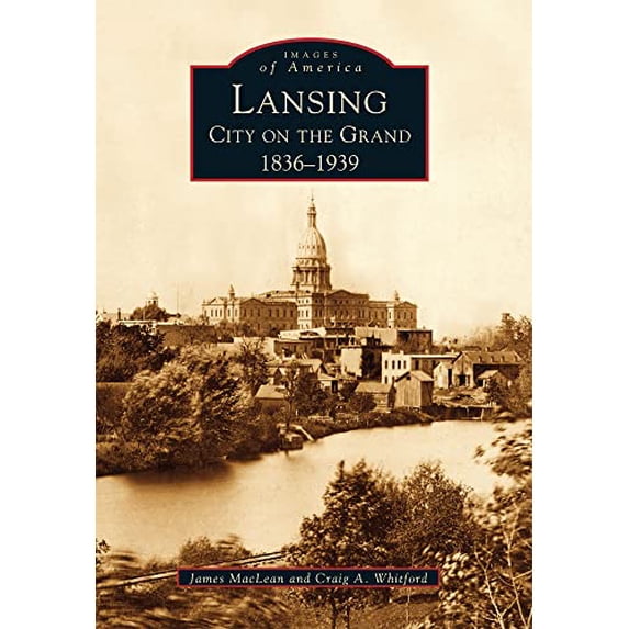 Pre-Owned Lansing, City on the Grand: 1836-1939 (Paperback) 0738531529 9780738531526