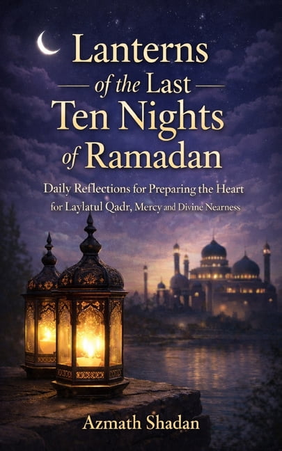 Lanterns of the Last Ten Nights of Ramadan: Daily Reflections for Preparing the Heart for Laylatul Qadr, Mercy, and Divi, (Paperback)