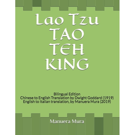 Lao Tzu TAO TEH KING: Bilingual Edition Chinese to English Translation by Dwight Goddard (1919) English to Italian translation, by Manuera M