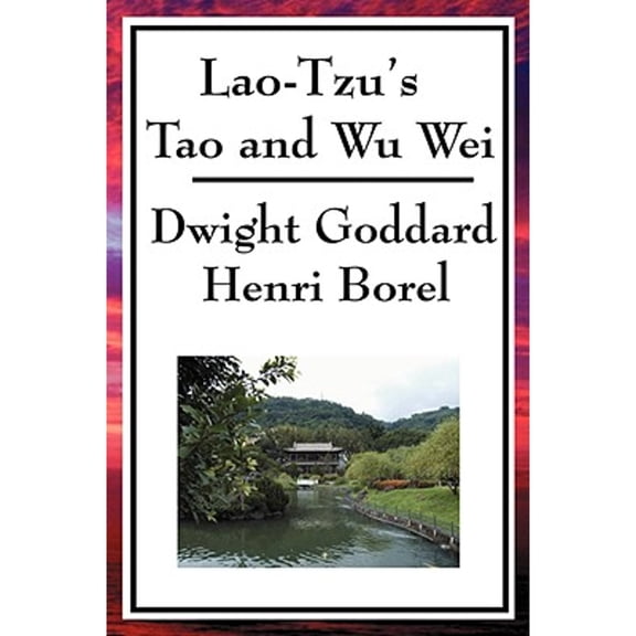 Lao-Tzu's Tao and Wu Wei: A Study of Taoist Philosophy and the Principle of Effortless Action, (Paperback)