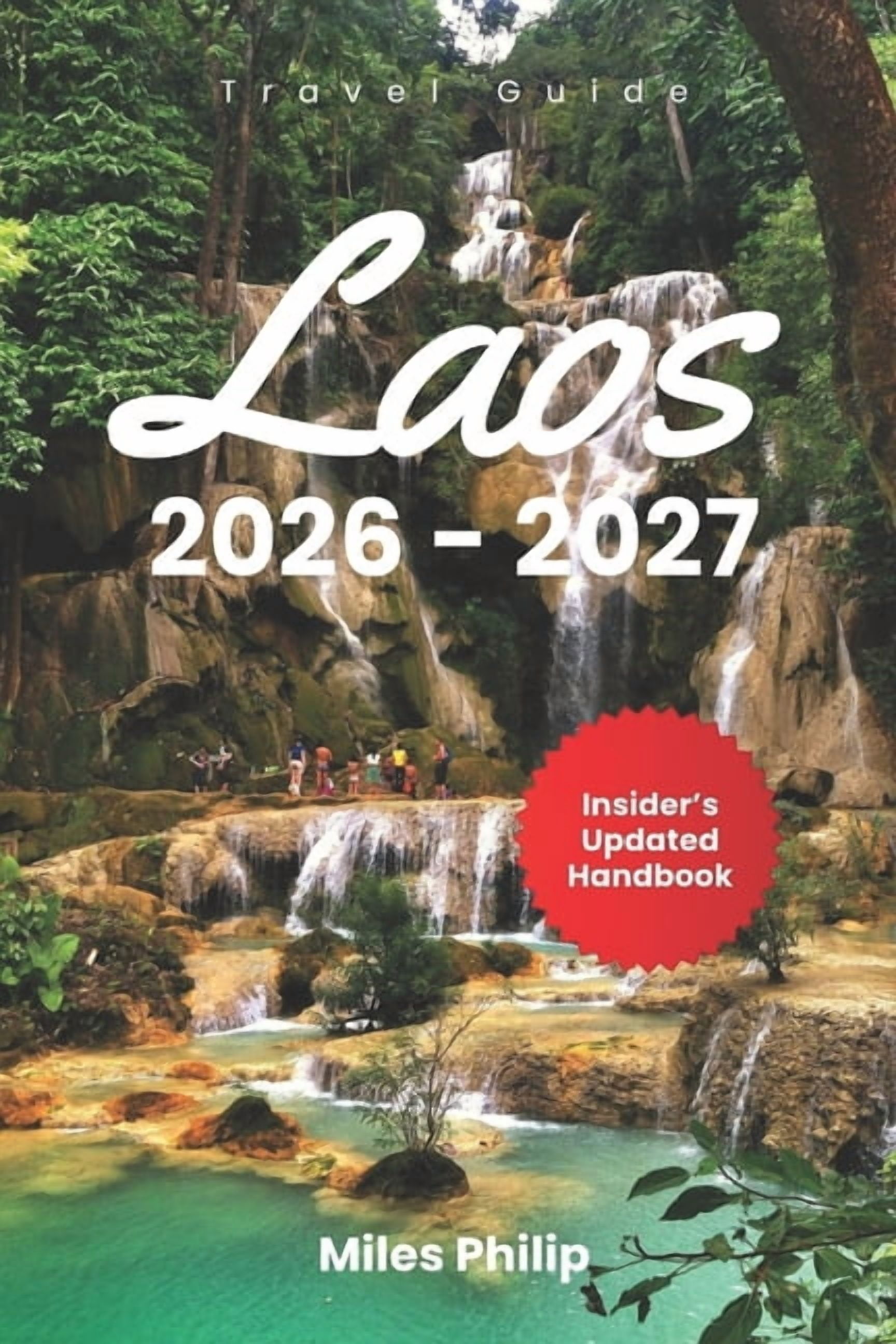 Laos 2026-2027: The Updated Insider's Handbook to Budget Adventures, Local Cuisine, Safety, and Unforgettable Experience, (Paperback)