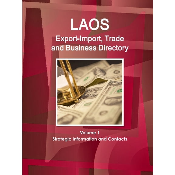 Laos Export-Import, Trade and Business Directory Volume 1 Strategic Information and Contacts (Paperback)