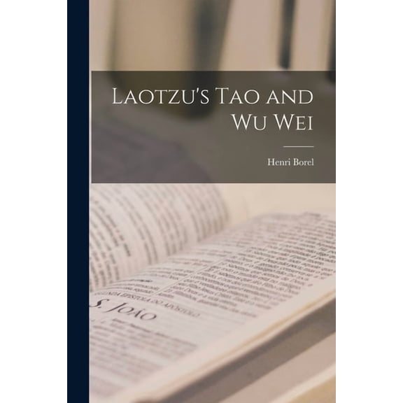 Laotzu's Tao and Wu Wei, (Paperback)