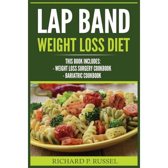 Lap Band Weight Loss Diet: Weight Loss Surgery Cookbook, Bariatric Cookbook, (Paperback)