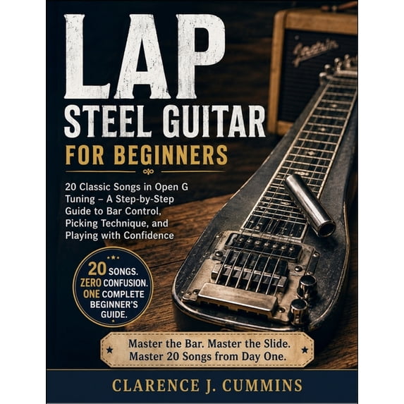 Lap Steel Guitar for Beginners: 20 Classic Songs in Open G Tuning - A ...
