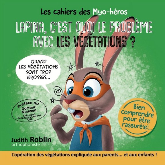 Les Cahiers Des Myo-Hros Lapina, c'Est Quoi Le Problme Avec Les Vgtations: Les Vgtations chez l'Enfant: Comprendre, Rassurer et R, Book 1, (Paperback)
