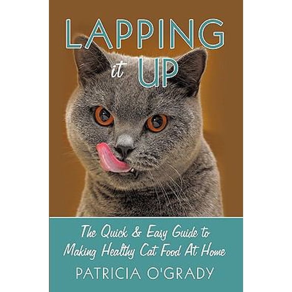 Pre-Owned Lapping it Up: The Quick & Easy Guide to Making Healthy Cat Food At Home (Paperback) 1449024300 9781449024307