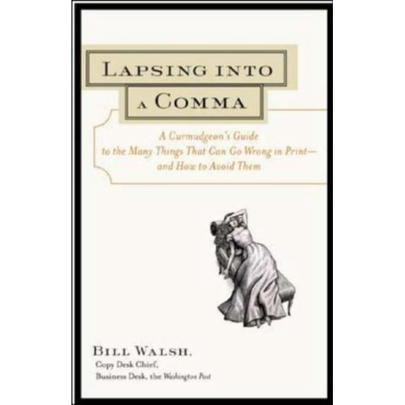 Pre-Owned Lapsing Into a Comma: A Curmudgeon's Guide to the Many Things That Can Go Wrong in Print - and How to Avoid Them (Paperback) 0965161358 9780965161350