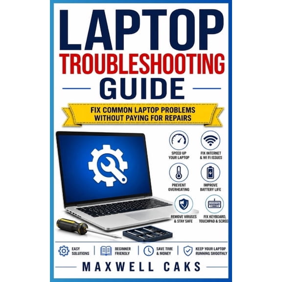 Laptop Troubleshooting Guide: Fix Common Laptop Problems Without Paying for Repairs, (Paperback)