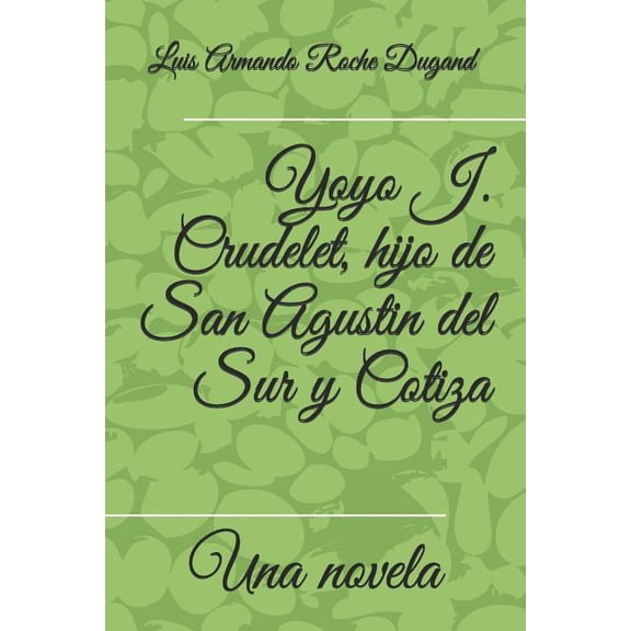 Lar Novela 1: Yoyo J. Crudelet, hijo de San Agustin del Sur y Cotiza : Una novela por (Series #1) (Paperback)