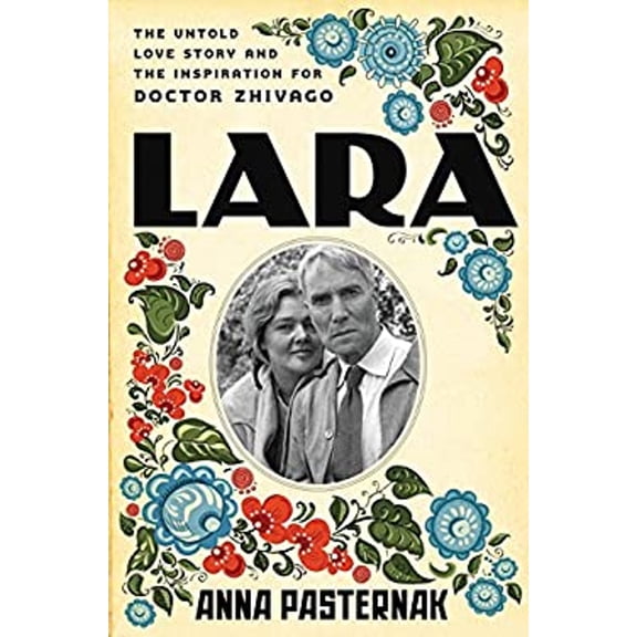 Pre-Owned Lara: The Untold Love Story and the Inspiration for Doctor Zhivago (Hardcover) 0062439340 9780062439345