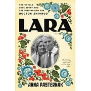 ANNA PASTERNAK Lara: The Untold Love Story and the Inspiration for Doctor Zhivago (Paperback)