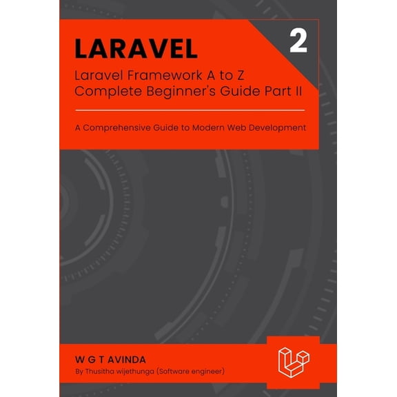 Web Development Laravel Framework A to Z - Complete Beginner's Guide Part II: A Comprehensive Guide to Modern Web Development, Book 4, (Paperback)