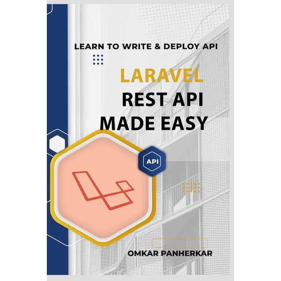 Become Full Stack Developer Laravel REST API Made Easy: LEARN TO WRITE FLUENT LARAVEL API with Omkar Panherkar, Book 2, (Paperback)