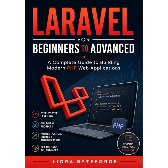Laravel for Beginners to Advanced: A Complete Guide to Building Modern PHP Web Applications, (Paperback)