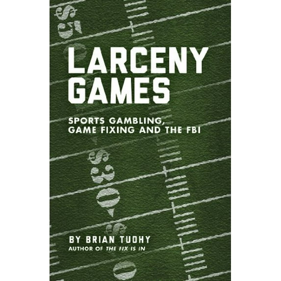 Pre-Owned Larceny Games: Sports Gambling, Game Fixing and the FBI (Paperback) 1936239779 9781936239771