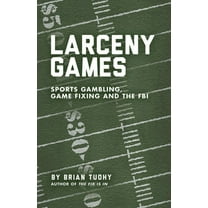 Larceny Games: Sports Gambling, Game Fixing and the FBI (Paperback)