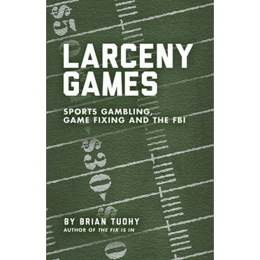 Larceny Games: Sports Gambling, Game Fixing and the FBI (Paperback)