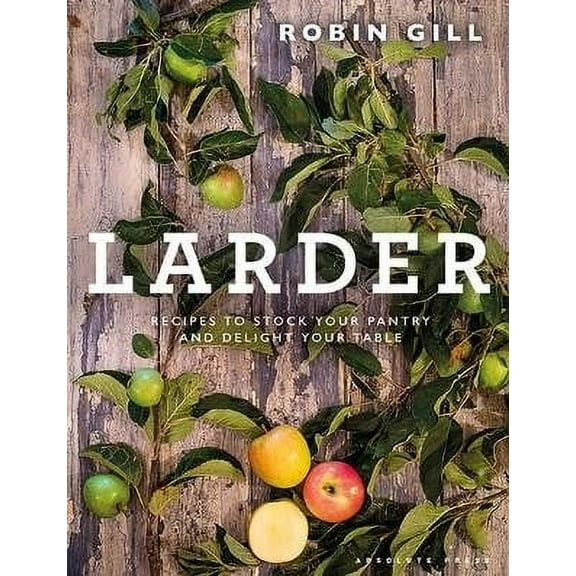 Larder : From pantry to plate - delicious recipes for your table
