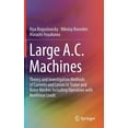 thumbnail image 1 of Large A.C. Machines: Theory and Investigation Methods of Currents and Losses in Stator and Rotor Meshes Including Operat, (Hardcover), 1 of 1