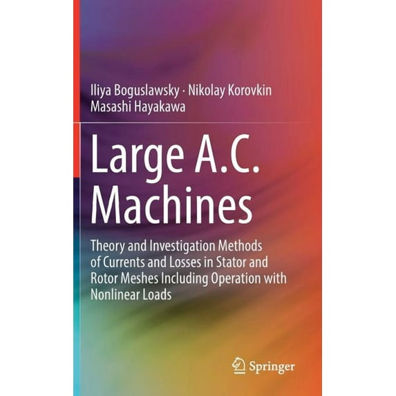 Large A.C. Machines: Theory and Investigation Methods of Currents and Losses in Stator and Rotor Meshes Including Operat, (Hardcover)