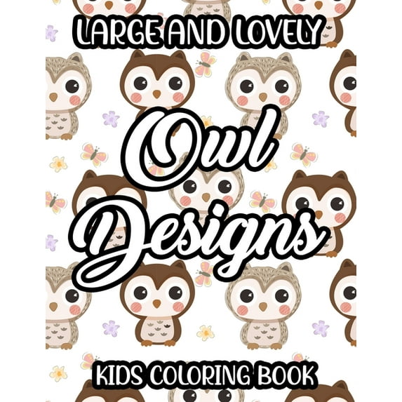 Large And Lovely Owl Designs Kids Coloring Book: Children's Owl Coloring And Activity Pages, Fantastic Illustrations To Trace And Color (Paperback)