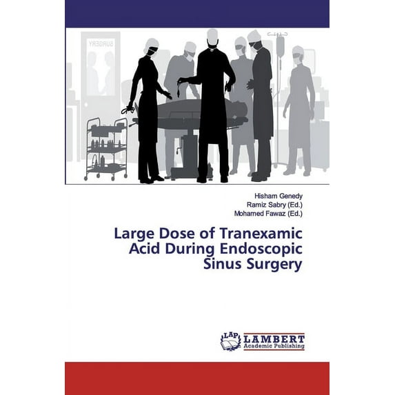 Large Dose of Tranexamic Acid During Endoscopic Sinus Surgery (Paperback)
