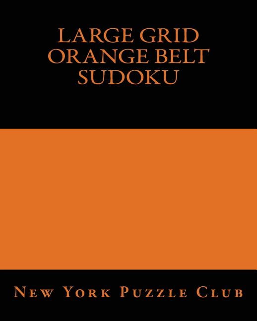 Large Grid Orange Belt Sudoku: Sudoku Puzzles from the Archives of the New York Puzzle Club