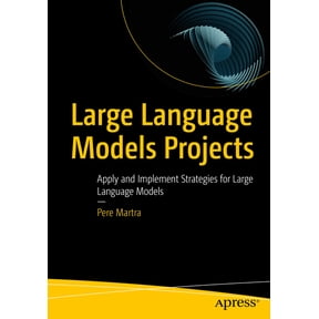 Large Language Models Projects: Apply and Implement Strategies for Large Language Models, (Paperback)