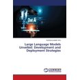 thumbnail image 1 of Large Language Models Unveiled: Development and Deployment Strategies, (Paperback), 1 of 1