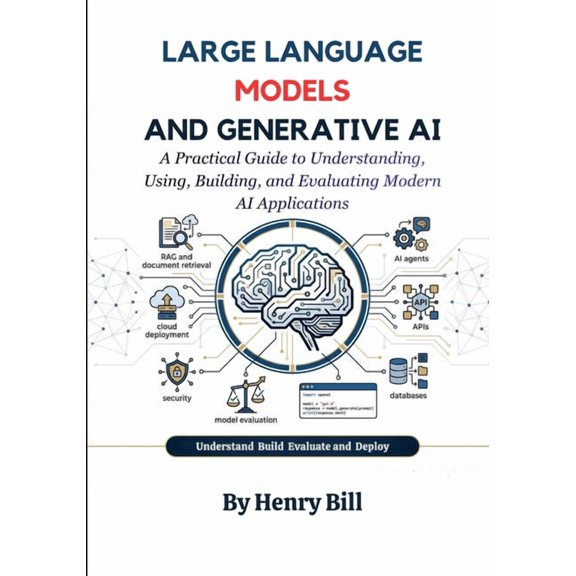 Large Language Models and Generative AI: A Practical Guide to Understanding, Using, Building, and Evaluating Modern AI A, (Paperback)