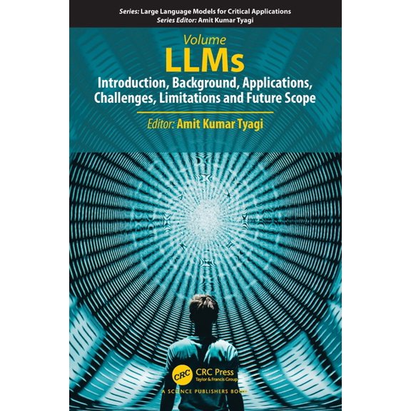 Large Language Models for Critical Appli Llms: Introduction, Background, Applications, Challenges, Limitations and Future Scope, (Hardcover)