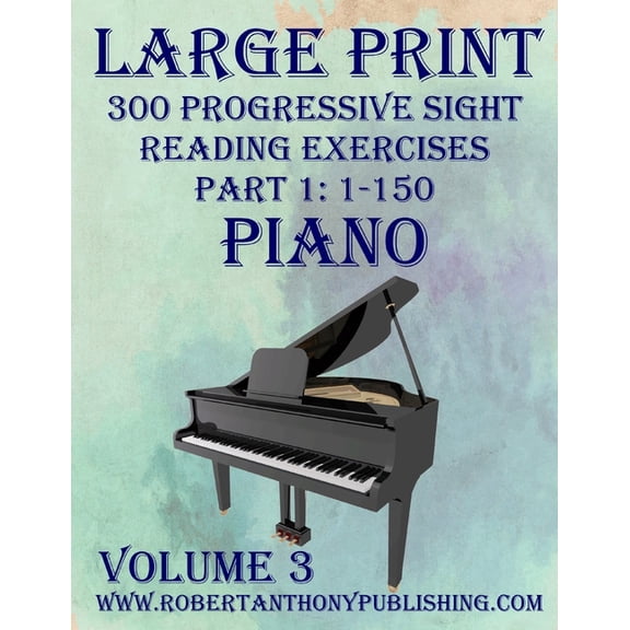 Large Print 300 Progressive Sight Reading Exercises for Piano: Volume 3, Part 1, (Paperback)