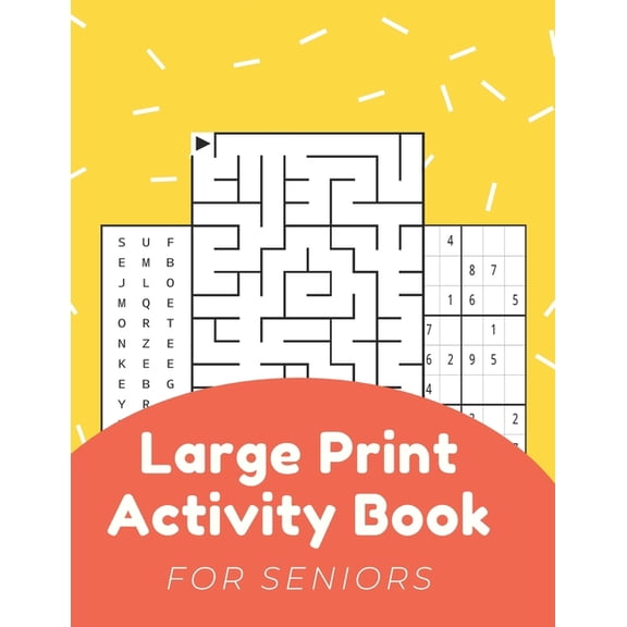 Large Print Activity Book For Seniors: Activity Book For Elderly Adults Large Print...Easy And Relaxing Word Search, Mazes, Sudoku, Coloring Pages And