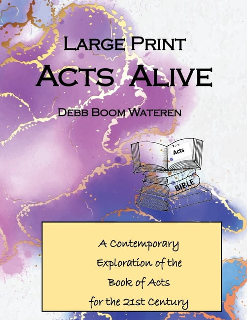 Large Print Acts Alive: A Contemporary Exploration of the Book of Acts for the 21st Century, (Paperback)