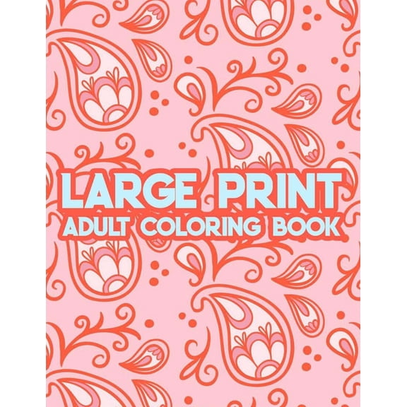 Large Print Adult Coloring Book: Calming Coloring Pages With Easy Illustrations, Lovely And Simple Designs To Color In Large Print (Paperback)(Large Print)