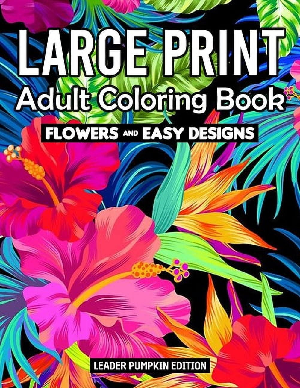 Large Print Adult Coloring Book: Flowers Coloring Book for Adults And Kids With Pretty Flowers, and More!