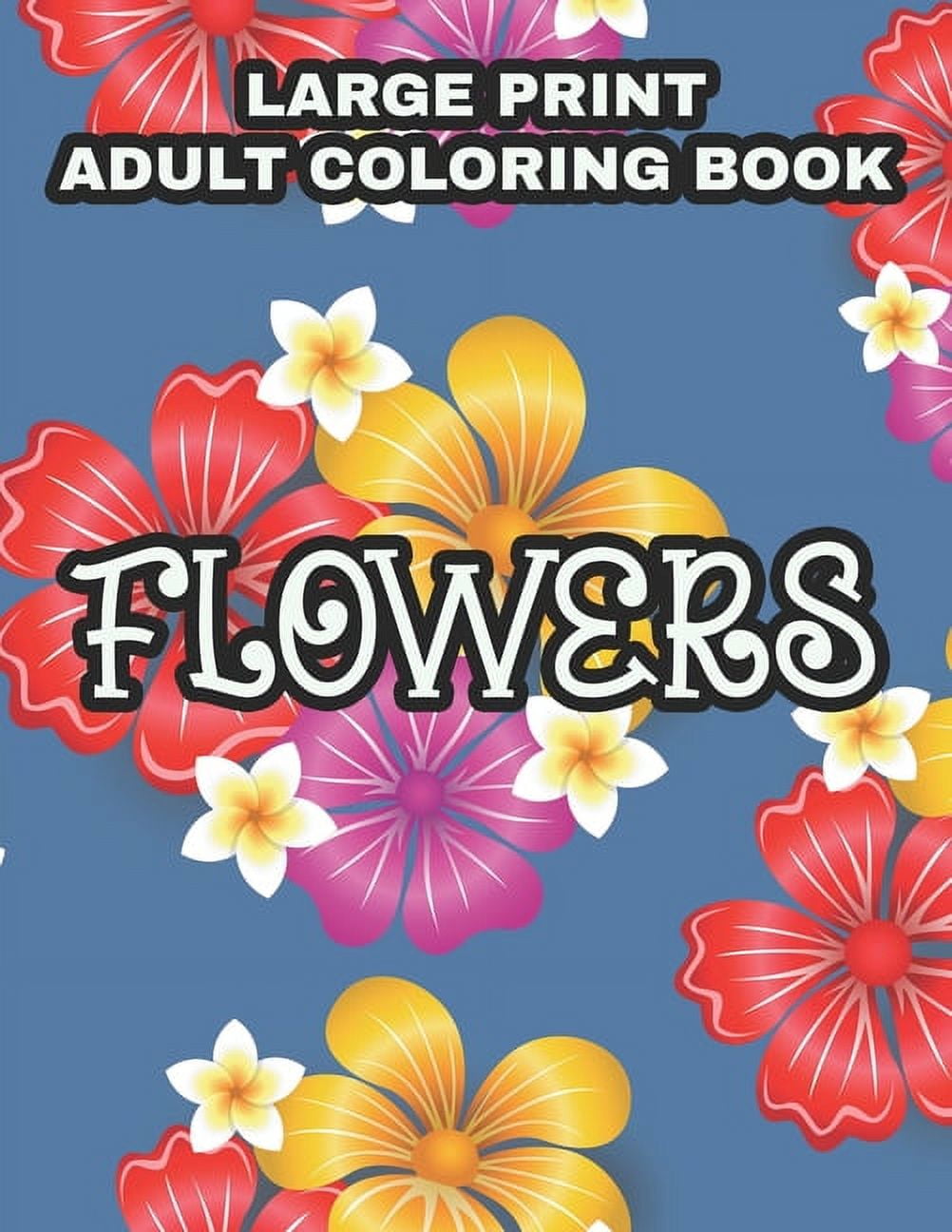Large Print Adult Coloring Book Flowers: Coloring Sheets With Large ...