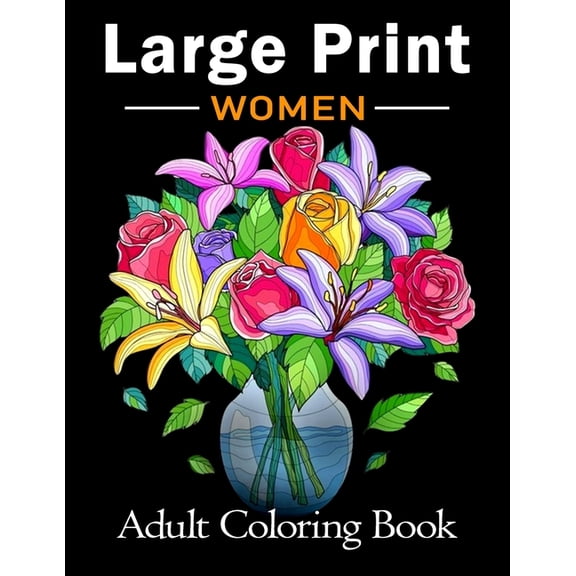 Large Print Adult Coloring Book for Women: Bold and Easy Coloring Book for Adults, Seniors, Beginners, Women Featuring Simple Flowers, Nature, Floral Patterns and More! (Paperback)