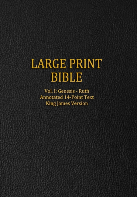 Large Print Bible : Vol. I: Genesis - Ruth - Annotated 14-Point Text - King James Version (Paperback)