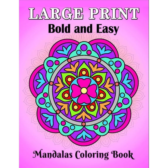 Large Print Bold and Easy Mandalas Coloring Book: An Easy and Simple Large Print Mandala coloring book for Adults, Seniors, Beginners, Men and Women with Unique Mandala, Easy patterns (Paperback)