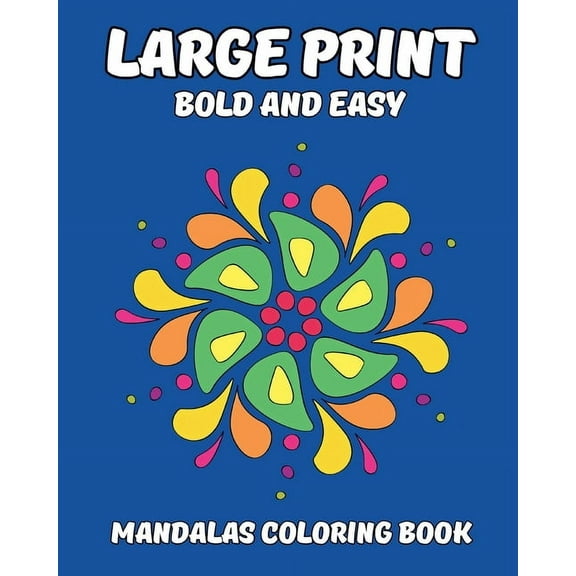 Large Print Bold and Easy Mandalas Coloring Book: Journey to Relaxation with Simple Illustrations for Adults, Seniors, B, (Paperback)