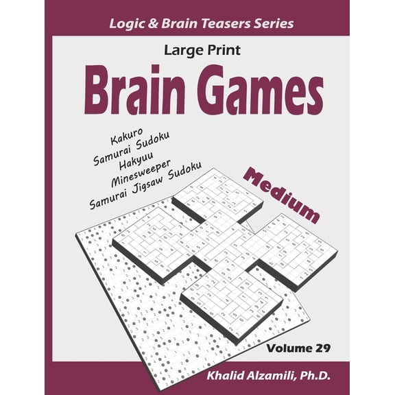 Logic & Brain Teasers Large Print Brain Games: 100 Medium Adults Puzzles (Kakuro, Samurai Sudoku, Hakyuu, Minesweeper, Samurai Jigsaw Sudoku), Book 29, (Paperback)